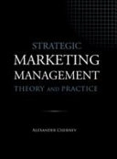 Strategic Marketing Management - Theory and Practice; Alexander Chernev; 2019