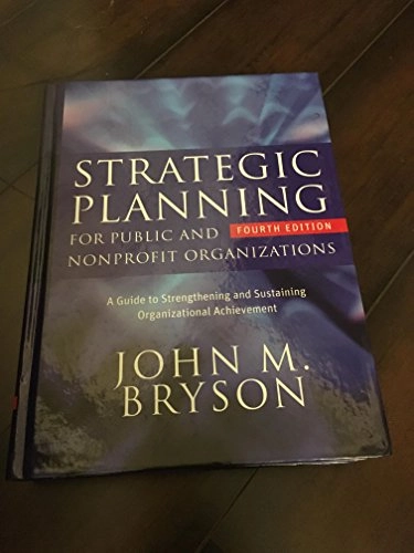 Strategic Planning for Public and Nonprofit Organizations: A Guide to Stren; John M. Bryson; 2011