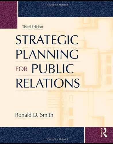 Strategic planning for public relations; Ronald D. Smith; 2009
