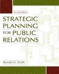 Strategic planning for public relations; Ronald D. Smith; 2005