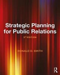Strategic planning for public relations; Ronald D. Smith; 2017