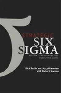 Strategic Six Sigma: Best Practices from the Executive Suite; Dick Smith, Jerry Blakeslee Jr., Richard Koonce; 2002