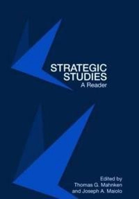 Strategic studies : a reader; Thomas G. Mahnken, Joseph Maiolo; 2008