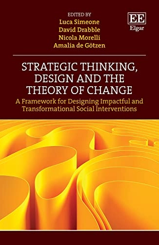 Strategic thinking, design and the theory of change : a framework for designing impactful and transformational social interventions; Luca Simeone, David Drabble, Nicola Morelli, Amalia de Gotzen; 2023