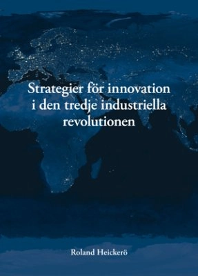 Strategier för innovation i den tredje industriella revolutionen; Roland Heickerö; 2005