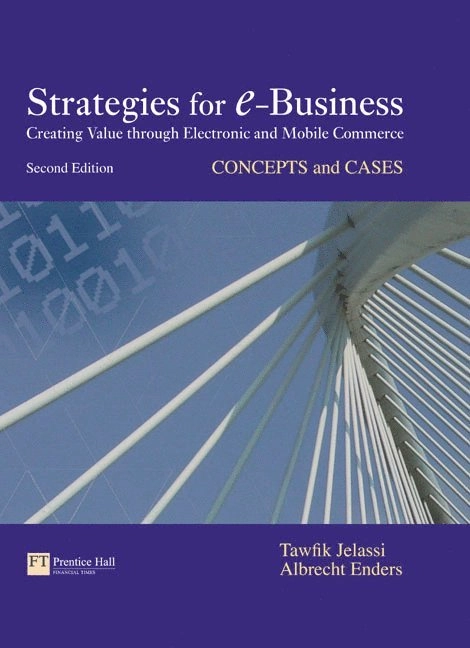 Strategies for e-business : creating value through electronic and mobile commerce : concepts and cases; Tawfik Jelassi, Albrecht. Enders; 2008