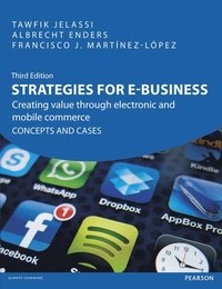 Strategies for e-business : creating value through electronic and mobile commerce : concepts and cases; Tawfik Jelassi; 2014