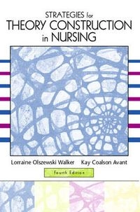 Strategies for theory construction in nursing; Lorraine Olszewski Walker; 2005
