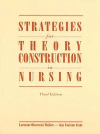 Strategies for theory construction in nursing; Lorraine Olszewski Walker; 1995