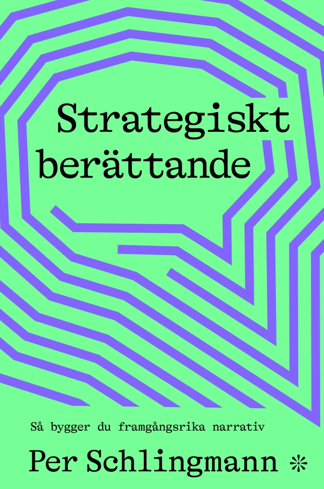 Strategiskt berättande : så bygger du framgångsrika narrativ; Per Schlingmann; 2025