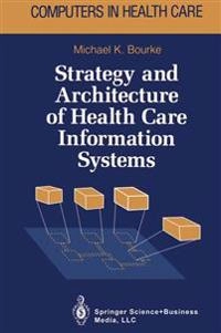 Strategy and architecture of health care information systems; Michael K. Bourke; 1994