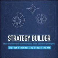 Strategy Builder: How to create and communicate more effective strategies; Stephen Cummings, Duncan Angwin; 2015