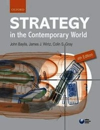 Strategy in the contemporary world : an introduction to strategic studies; John Baylis, James J. Wirtz, Colin S. Gray; 2013