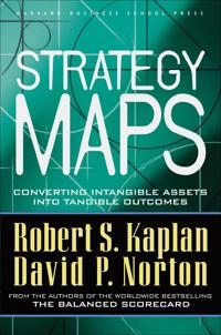 Strategy maps : converting intangible assets into tangible outcomes; Robert S. Kaplan; 2004