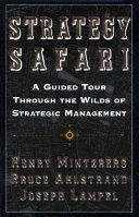 Strategy safari : a guided tour through the wilds of strategic management; Henry Mintzberg; 1998