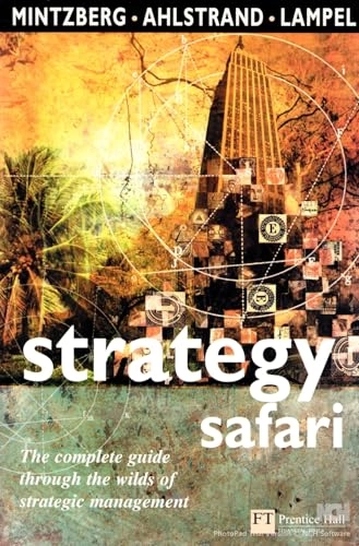 Strategy safari : the complete guide through the wilds of strategic management; Henry Mintzberg; 1998