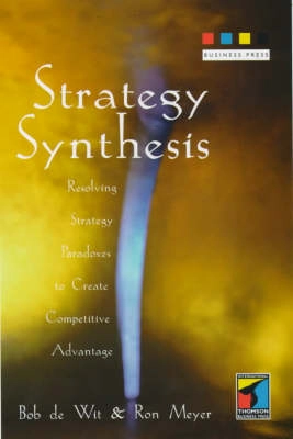 Strategy synthesis : resolving strategy paradoxes to create competitive advantage; Bob de Wit; 1999