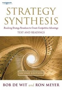 Strategy synthesis : resolving strategy paradoxes to create competitive advantage; Bob de Wit; 2005