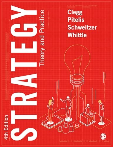 Strategy : theory and practice; Stewart R Clegg, Christos Pitelis, Jochen Schweitzer, Andrea Whittle; 2023