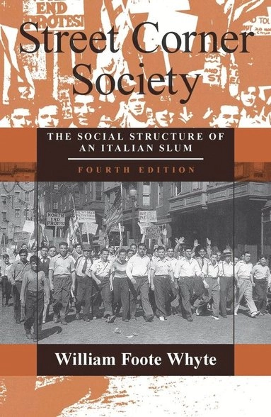 Street corner society : the social structure of an Italian slum; William Foote Whyte; 1993