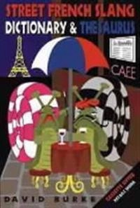 Street French Slang Dictionary & Thesaurus; David Burke; 1997