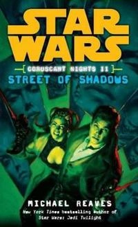 Street of Shadows: Star Wars Legends (Coruscant Nights, Book II); Michael Reaves; 2008