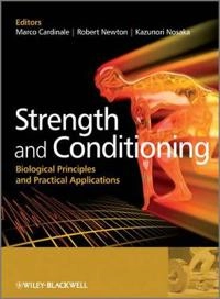 Strength and Conditioning: Biological Principles and Practical Applications; Marco Cardinale, Robert Newton, Kazunori Nosaka; 2010