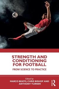 Strength and Conditioning for Football; Marco Beato, Chris Bishop, Anthony N Turner; 2025