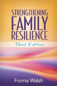 Strengthening family resilience; Froma Walsh; 2015