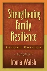 Strengthening family resilience; Froma Walsh; 2006