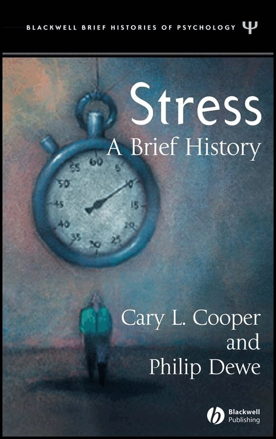 Stress: A Brief History; Cary L. Cooper, Philip Dewe; 2008