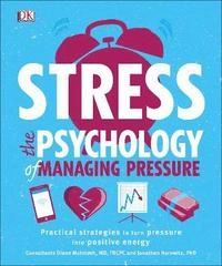 Stress the psychology of managing pressure - practical strategies to turn p; Dk; 2018