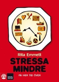 Stressa mindre : få mer tid över; Rita Emmett; 2009