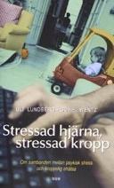 Stressad hjärna, stressad kropp : om sambanden mellan psykisk stress och kroppslig ohälsa; Görel Wentz, Ulf Lundberg; 2004