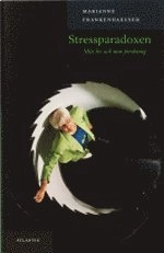 Stressparadoxen : mitt liv och min forskning; Marianne Frankenhaeuser; 2002
