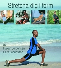 Stretcha dig i form; Håkan Jörgensen, Sara Johansson; 2004