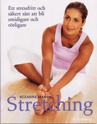 Stretching : Ett stressfritt och säkert sätt att bli smidigare och rörligar; Suzanne Martin; 2006