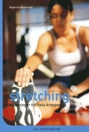 Stretching : töjövningar för hela kroppen; Katarina Woxnerud; 2000