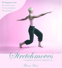 Stretchmoves : kroppsbalans, stretch och avslappning i ett; Therese Horn; 2004