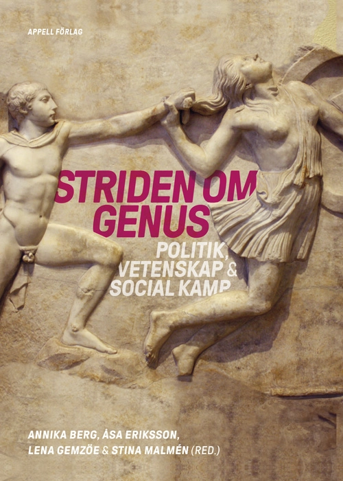 Striden om genus : politik, vetenskap & social kamp; Annika Berg, Åsa Eriksson, Lena Gemzöe, Stina Malmén; 2025