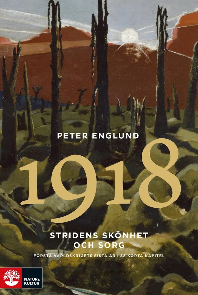 Stridens skönhet och sorg 1918 : första världskrigets sista år i 88 korta kapitel; Peter Englund; 2018