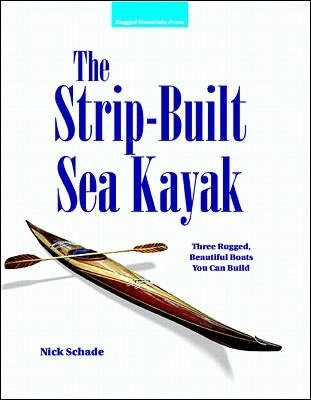 Strip-built sea kayak : three rugged, beautiful boats you can build; Nick Schade; 1998