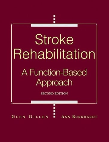 Stroke rehabilitation : a function-based approach; Glen Gillen, Ann Burkhardt; 2004