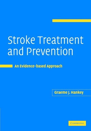 Stroke Treatment and Prevention [Elektronisk resurs] An Evidence-based Approach; Graeme Hankey; 2016