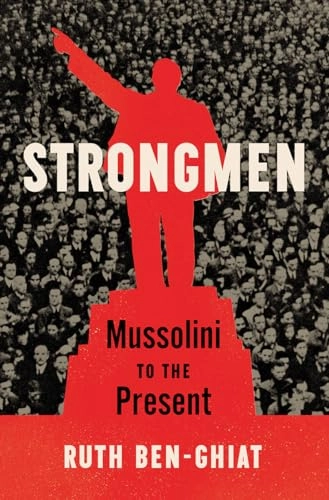 Strongmen : Mussolini to the present; Ruth Ben-Ghiat; 2020
