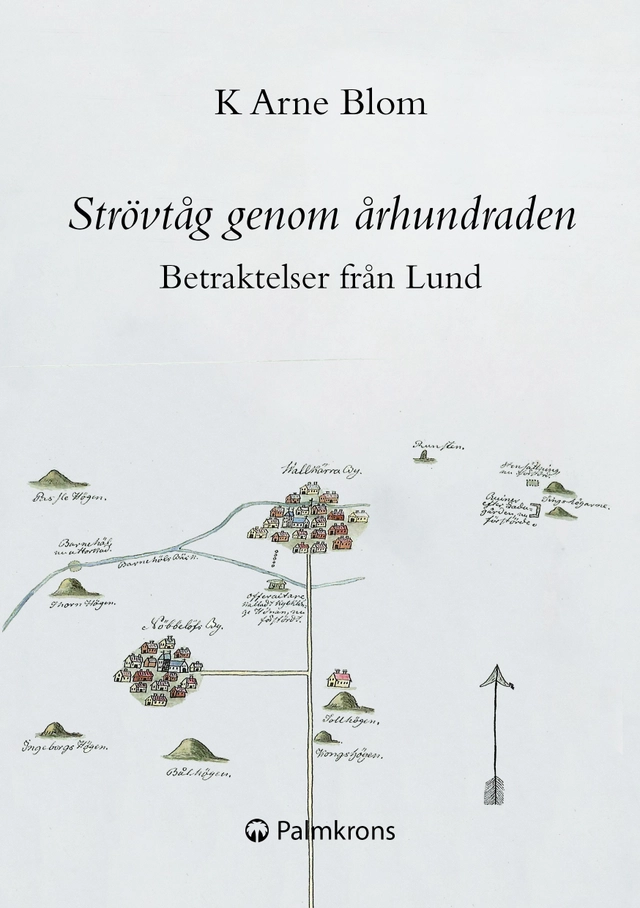 Strövtåg genom århundraden : betraktelser från Lund; K Arne Blom; 2015