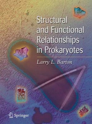 Structural and functional relationships in prokaryotes; Larry L. Barton; 2005