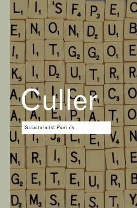 Structuralist poetics : structuralism, linguistics and the study of literature; Jonathan D. Culler; 2002