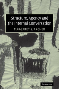 Structure, agency, and the internal conversation; Margaret Scotford Archer; 2003