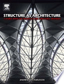 Structure as architecture : a source book for architects and structural engineers; Andrew W. Charleson; 2005